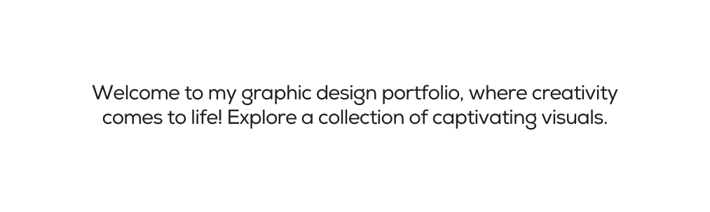 Welcome to my graphic design portfolio where creativity comes to life Explore a collection of captivating visuals